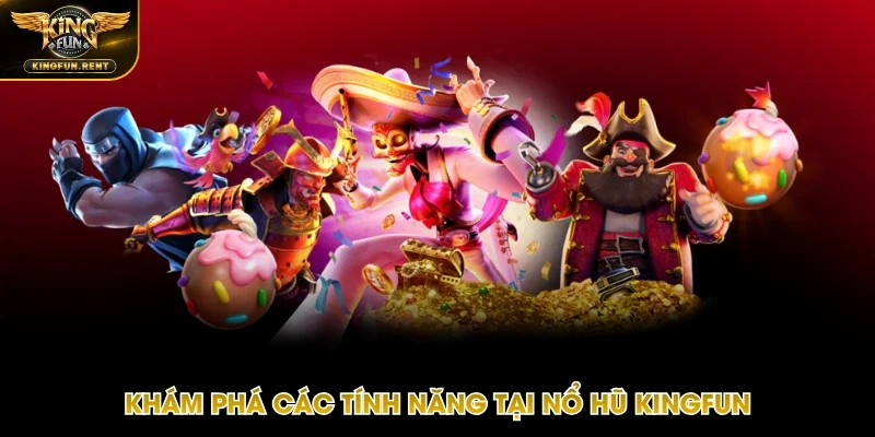Các tính năng tuyệt vời từ sân chơi nổ hũ