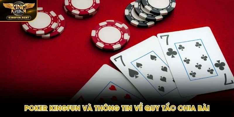 Tóm tắt về cách chia bài trong Poker Kingfun